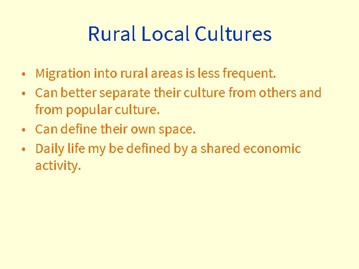 Rural Local Cultures • Migration into rural areas is less frequent. • Can better