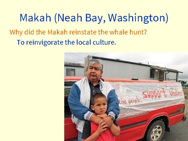 Makah (Neah Bay, Washington) Why did the Makah reinstate the whale hunt? To reinvigorate