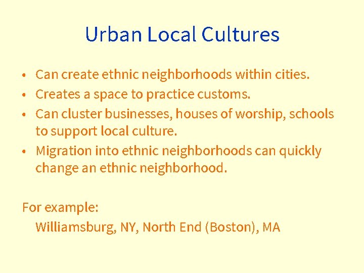 Urban Local Cultures • Can create ethnic neighborhoods within cities. • Creates a space