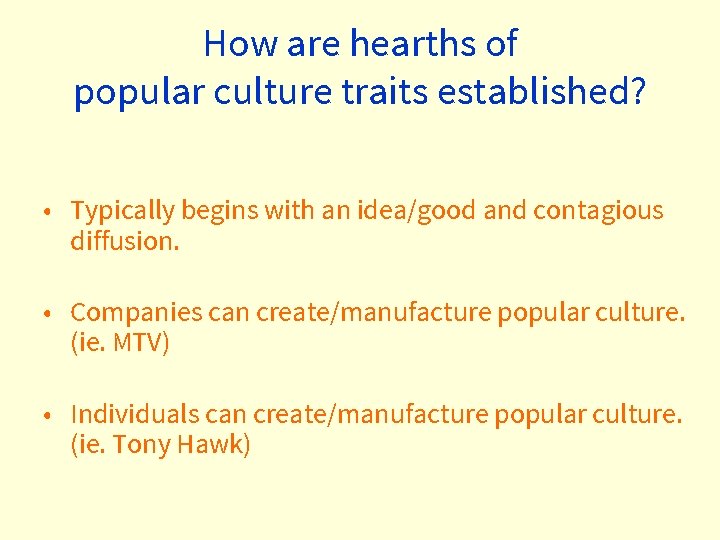 How are hearths of popular culture traits established? • Typically begins with an idea/good