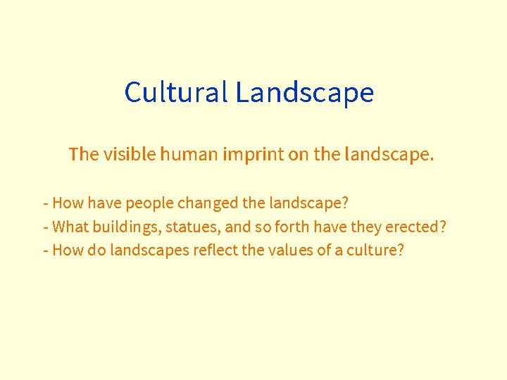 Cultural Landscape The visible human imprint on the landscape. - How have people changed