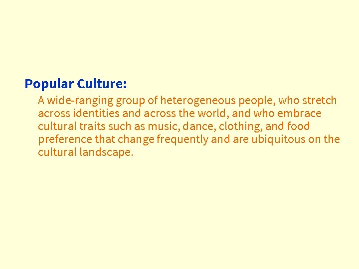 Popular Culture: A wide-ranging group of heterogeneous people, who stretch across identities and across