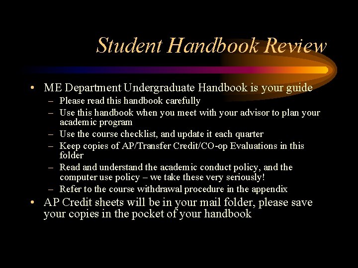Student Handbook Review • ME Department Undergraduate Handbook is your guide – Please read