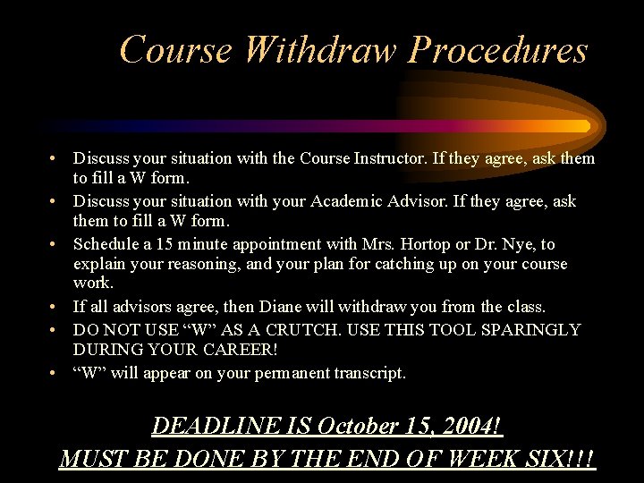 Course Withdraw Procedures • Discuss your situation with the Course Instructor. If they agree,