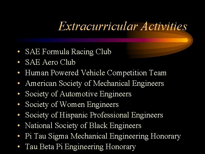 Extracurricular Activities • • • SAE Formula Racing Club SAE Aero Club Human Powered