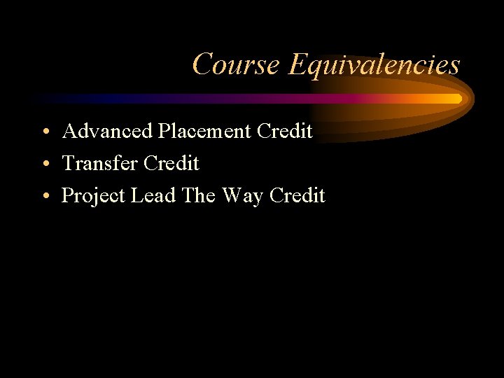 Course Equivalencies • Advanced Placement Credit • Transfer Credit • Project Lead The Way