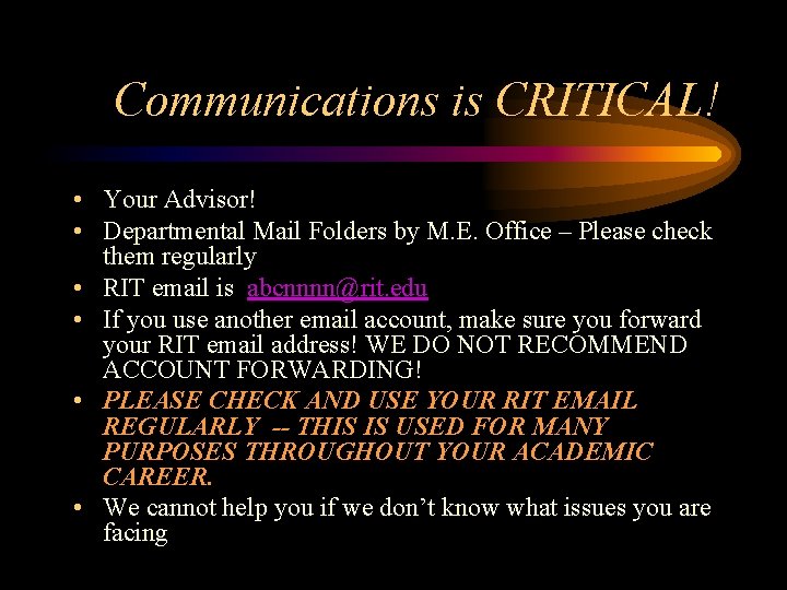Communications is CRITICAL! • Your Advisor! • Departmental Mail Folders by M. E. Office