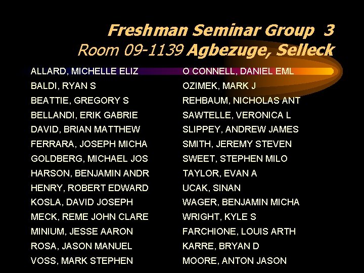Freshman Seminar Group 3 Room 09 -1139 Agbezuge, Selleck ALLARD, MICHELLE ELIZ O CONNELL,