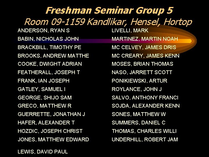 Freshman Seminar Group 5 Room 09 -1159 Kandlikar, Hensel, Hortop ANDERSON, RYAN S LIVELLI,