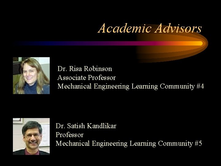 Academic Advisors Dr. Risa Robinson Associate Professor Mechanical Engineering Learning Community #4 Dr. Satish