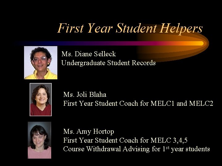 First Year Student Helpers Ms. Diane Selleck Undergraduate Student Records Ms. Joli Blaha First