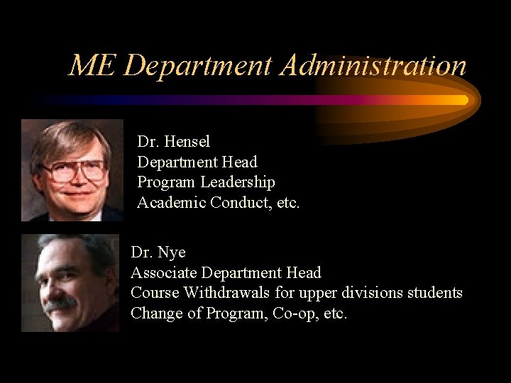 ME Department Administration Dr. Hensel Department Head Program Leadership Academic Conduct, etc. Dr. Nye