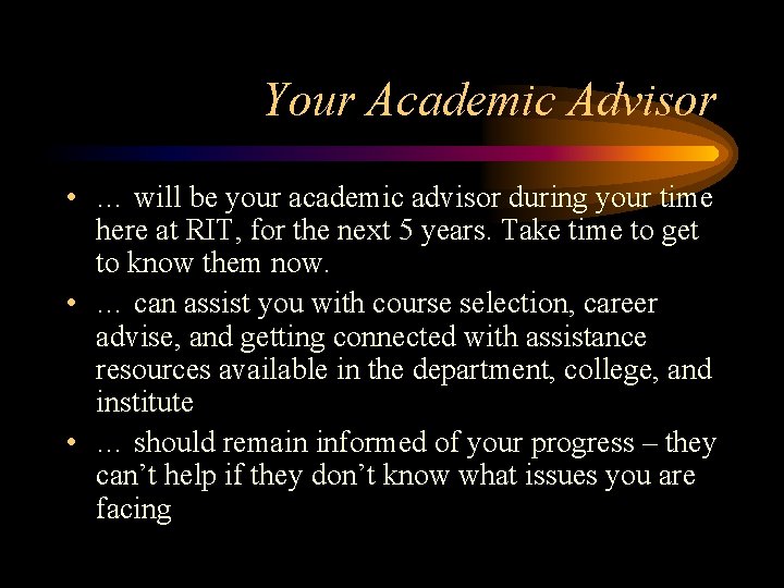 Your Academic Advisor • … will be your academic advisor during your time here