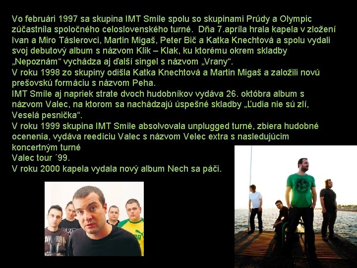 Vo februári 1997 sa skupina IMT Smile spolu so skupinami Prúdy a Olympic zúčastnila Vo februári 1997 sa skupina IMT Smile spolu so skupinami Prúdy a Olympic zúčastnila