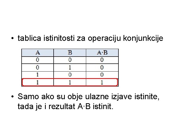  • tablica istinitosti za operaciju konjunkcije • Samo ako su obje ulazne izjave