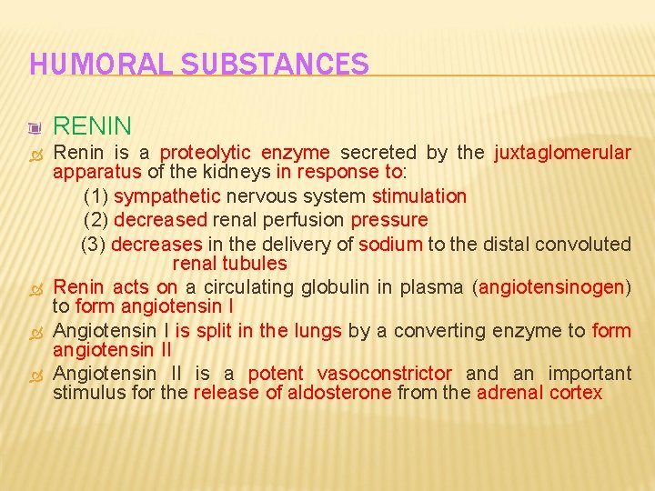 HUMORAL SUBSTANCES RENIN Renin is a proteolytic enzyme secreted by the juxtaglomerular apparatus of