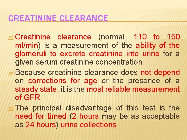 CREATININE CLEARANCE Creatinine clearance (normal, 110 to 150 ml/min) is a measurement of the