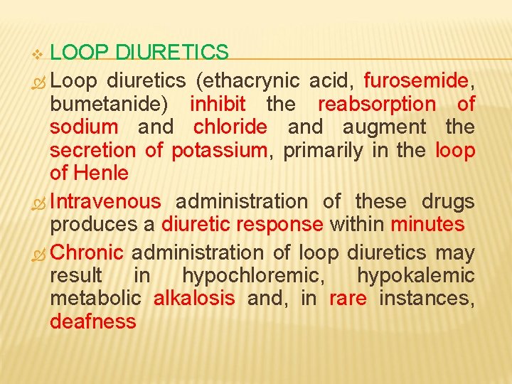 LOOP DIURETICS Loop diuretics (ethacrynic acid, furosemide, bumetanide) inhibit the reabsorption of sodium and