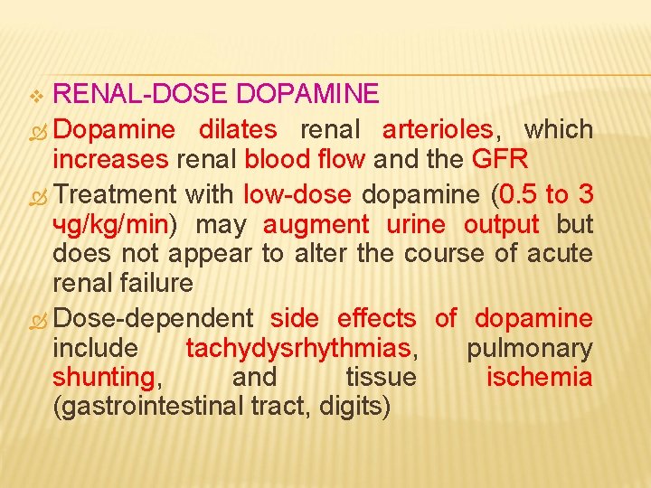 RENAL-DOSE DOPAMINE Dopamine dilates renal arterioles, which increases renal blood flow and the GFR