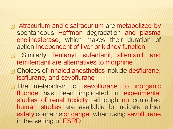 Atracurium and cisatracurium are metabolized by spontaneous Hoffman degradation and plasma cholinesterase, which makes