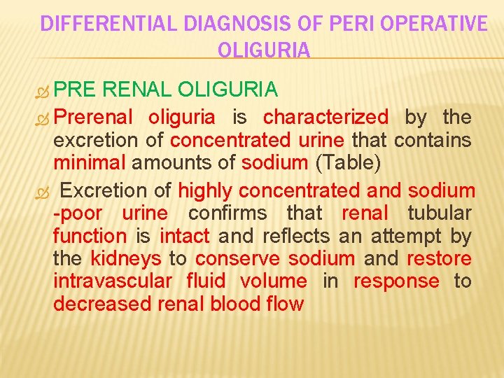 DIFFERENTIAL DIAGNOSIS OF PERI OPERATIVE OLIGURIA PRE RENAL OLIGURIA Prerenal oliguria is characterized by