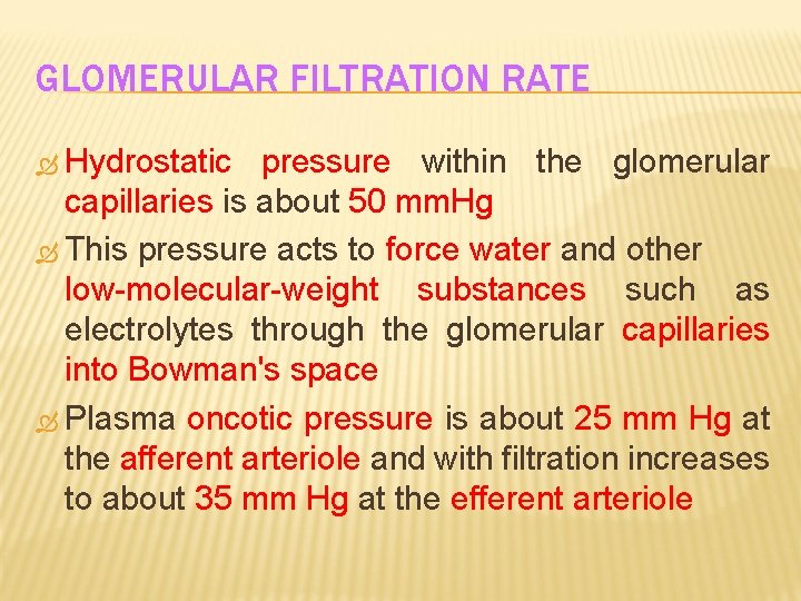 GLOMERULAR FILTRATION RATE Hydrostatic pressure within the glomerular capillaries is about 50 mm. Hg