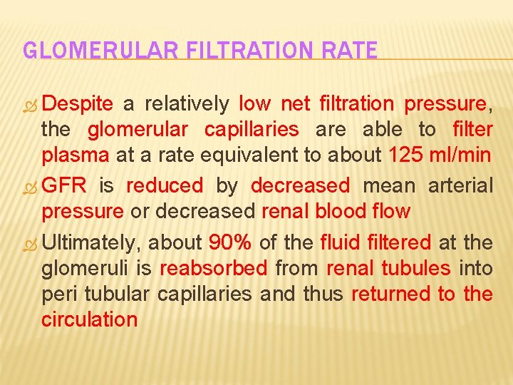 GLOMERULAR FILTRATION RATE Despite a relatively low net filtration pressure, the glomerular capillaries are