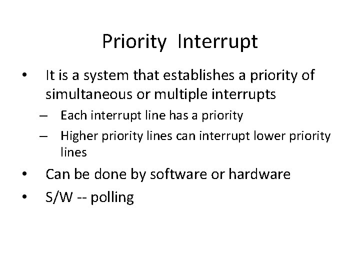 Priority Interrupt • It is a system that establishes a priority of simultaneous or