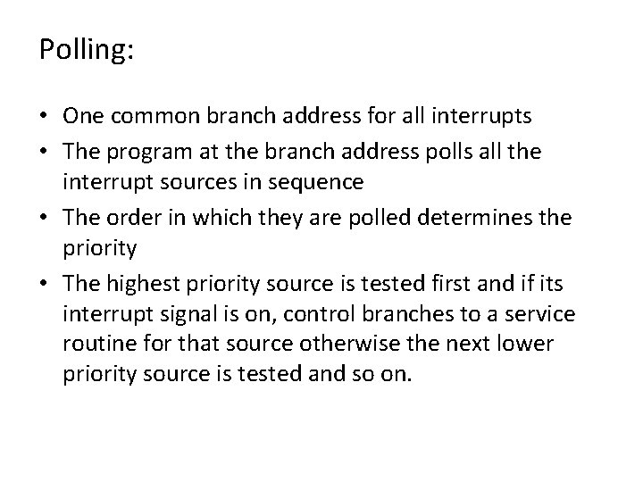 Polling: • One common branch address for all interrupts • The program at the