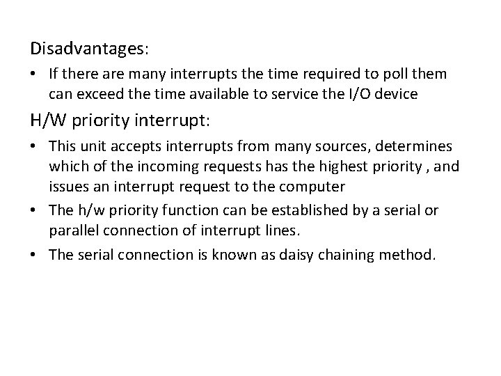 Disadvantages: • If there are many interrupts the time required to poll them can