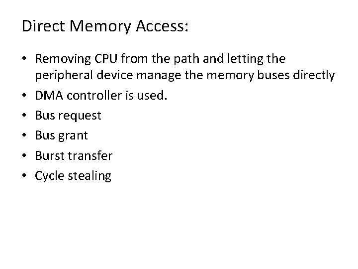 Direct Memory Access: • Removing CPU from the path and letting the peripheral device