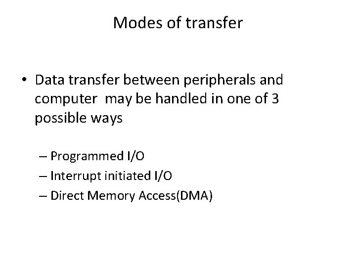 Modes of transfer • Data transfer between peripherals and computer may be handled in