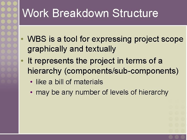Work Breakdown Structure • WBS is a tool for expressing project scope graphically and Work Breakdown Structure • WBS is a tool for expressing project scope graphically and