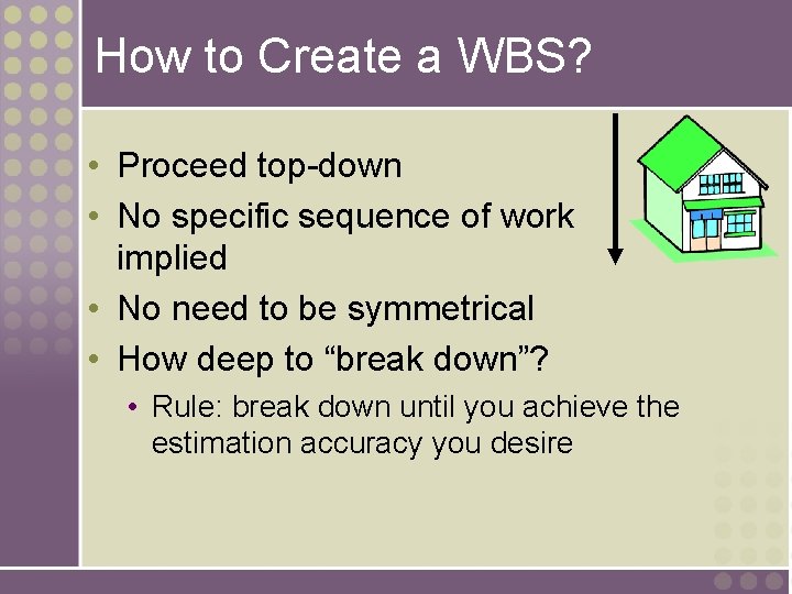 How to Create a WBS? • Proceed top-down • No specific sequence of work How to Create a WBS? • Proceed top-down • No specific sequence of work