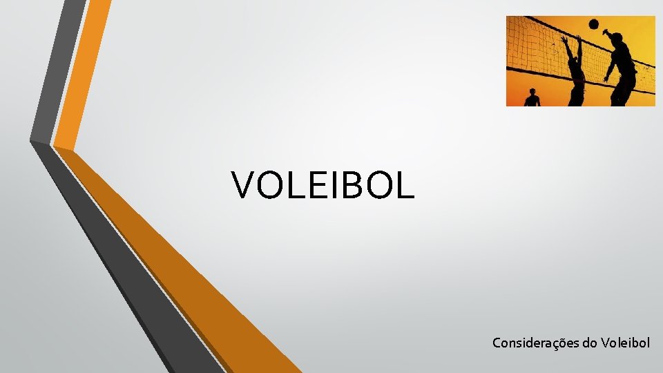 VOLEIBOL Considerações do Voleibol 