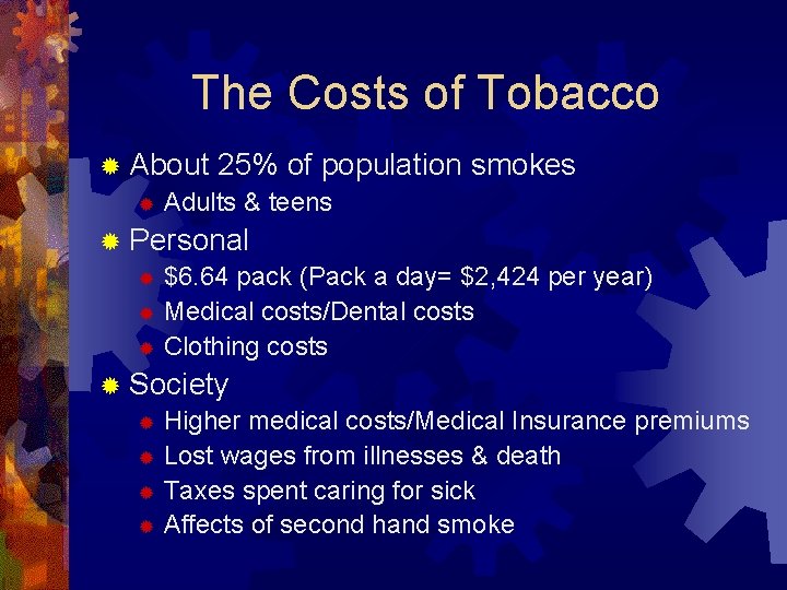 The Costs of Tobacco ® About 25% of population ® Adults & teens smokes