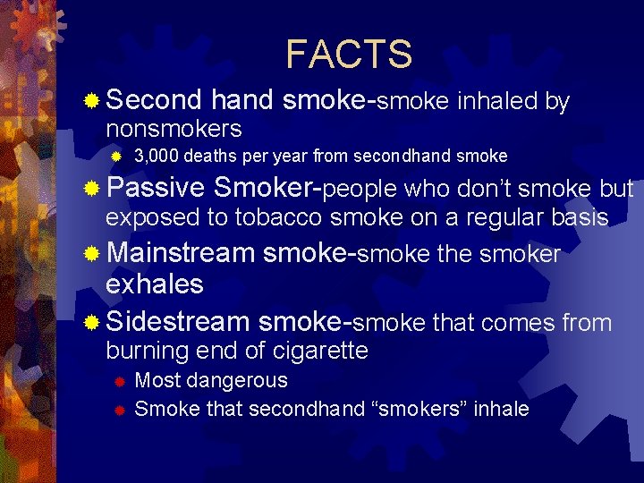 FACTS ® Second hand smoke-smoke inhaled by nonsmokers ® 3, 000 deaths per year