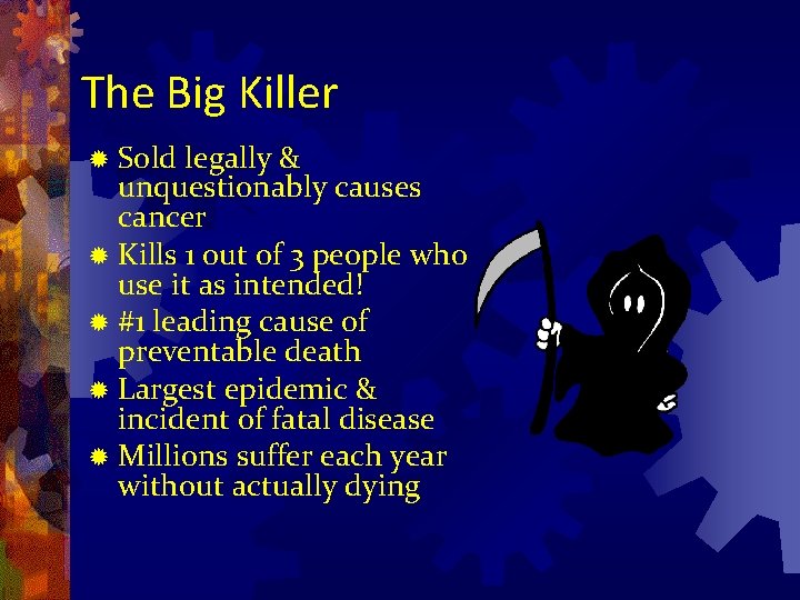 The Big Killer ® Sold legally & unquestionably causes cancer ® Kills 1 out