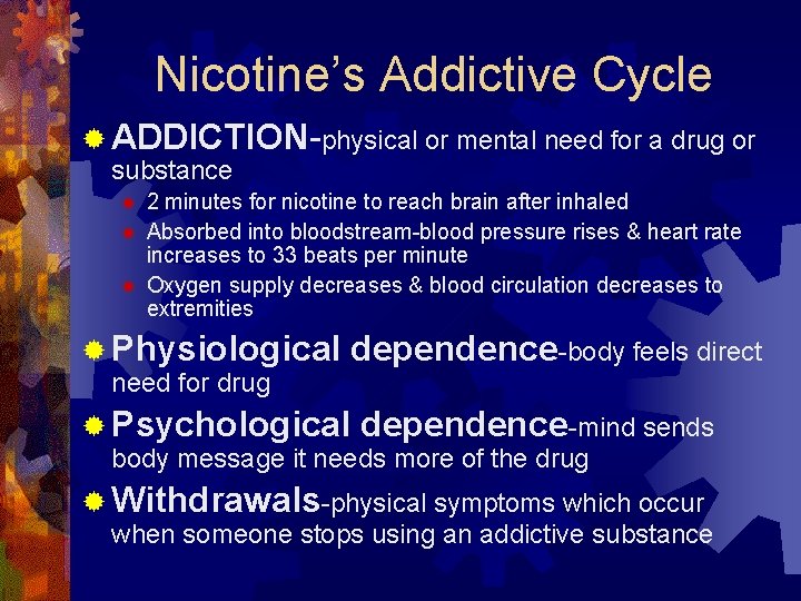 Nicotine’s Addictive Cycle ® ADDICTION-physical or mental need for a drug or substance ®