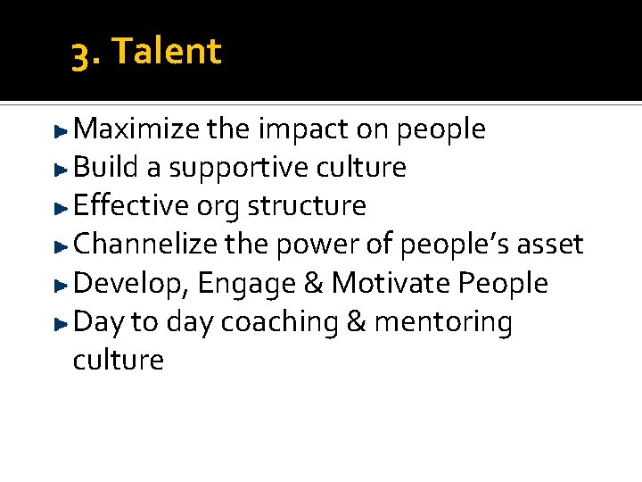 3. Talent Maximize the impact on people Build a supportive culture Effective org structure