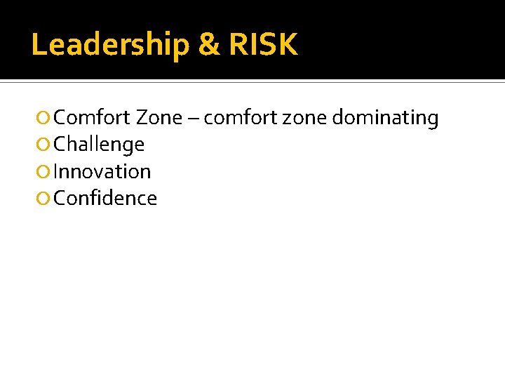 Leadership & RISK Comfort Zone – comfort zone dominating Challenge Innovation Confidence 