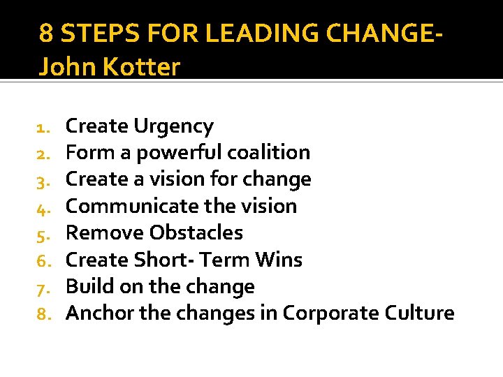 8 STEPS FOR LEADING CHANGEJohn Kotter 1. 2. 3. 4. 5. 6. 7. 8.