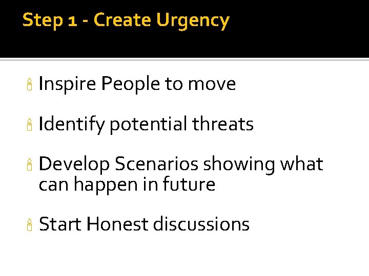 Step 1 - Create Urgency ' Inspire People to move ' Identify potential threats