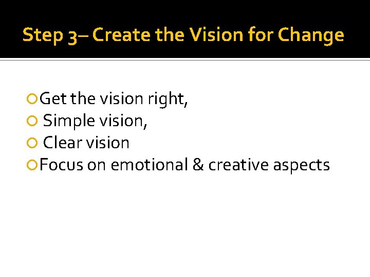 Step 3– Create the Vision for Change Get the vision right, Simple vision, Clear