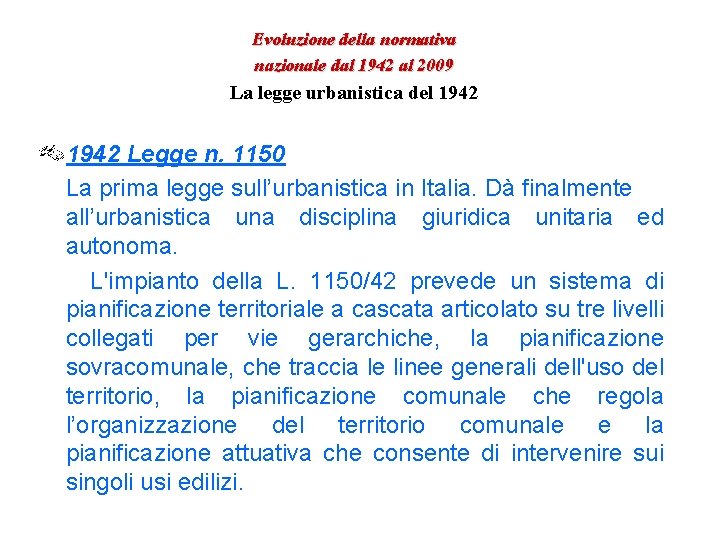 Evoluzione della normativa nazionale dal 1942 al 2009 La legge urbanistica del 1942 Legge