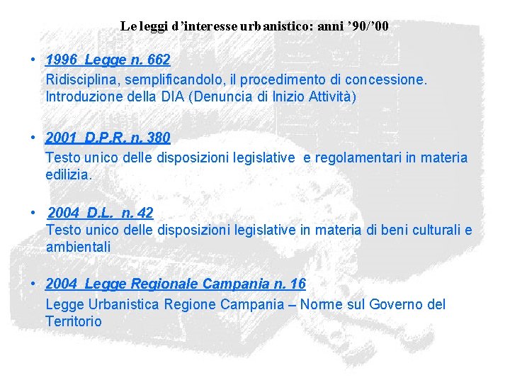 Le leggi d’interesse urbanistico: anni ’ 90/’ 00 • 1996 Legge n. 662 Ridisciplina,