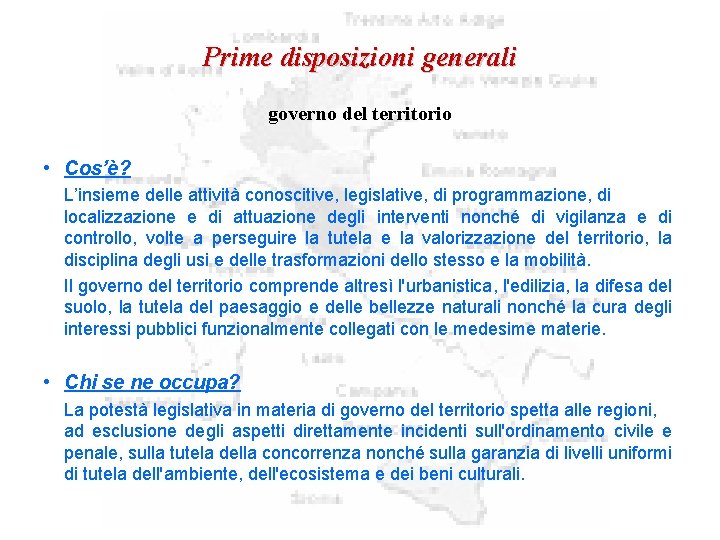 Prime disposizioni generali governo del territorio • Cos’è? L’insieme delle attività conoscitive, legislative, di