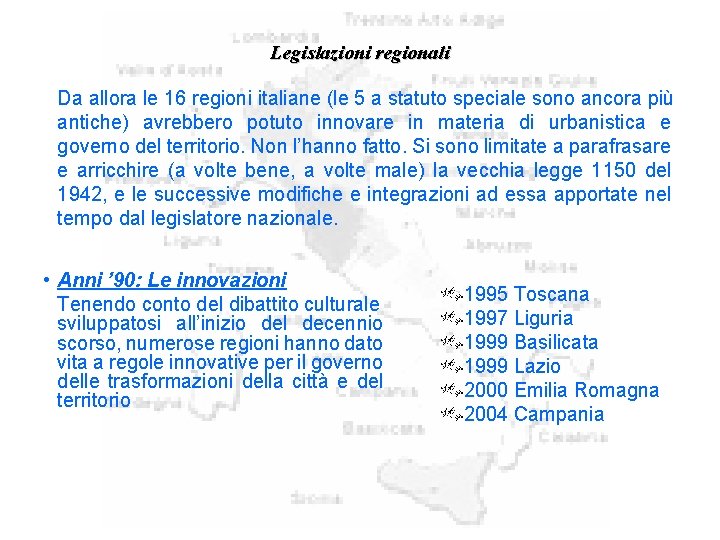 Legislazioni regionali Da allora le 16 regioni italiane (le 5 a statuto speciale sono