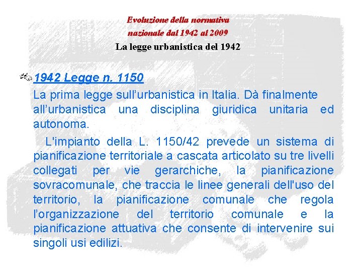 Evoluzione della normativa nazionale dal 1942 al 2009 La legge urbanistica del 1942 Legge