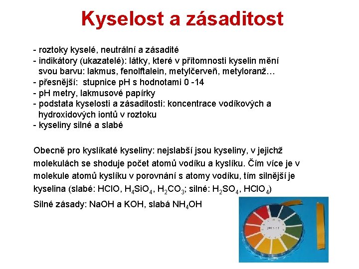 Kyselost a zásaditost - roztoky kyselé, neutrální a zásadité - indikátory (ukazatelé): látky, které